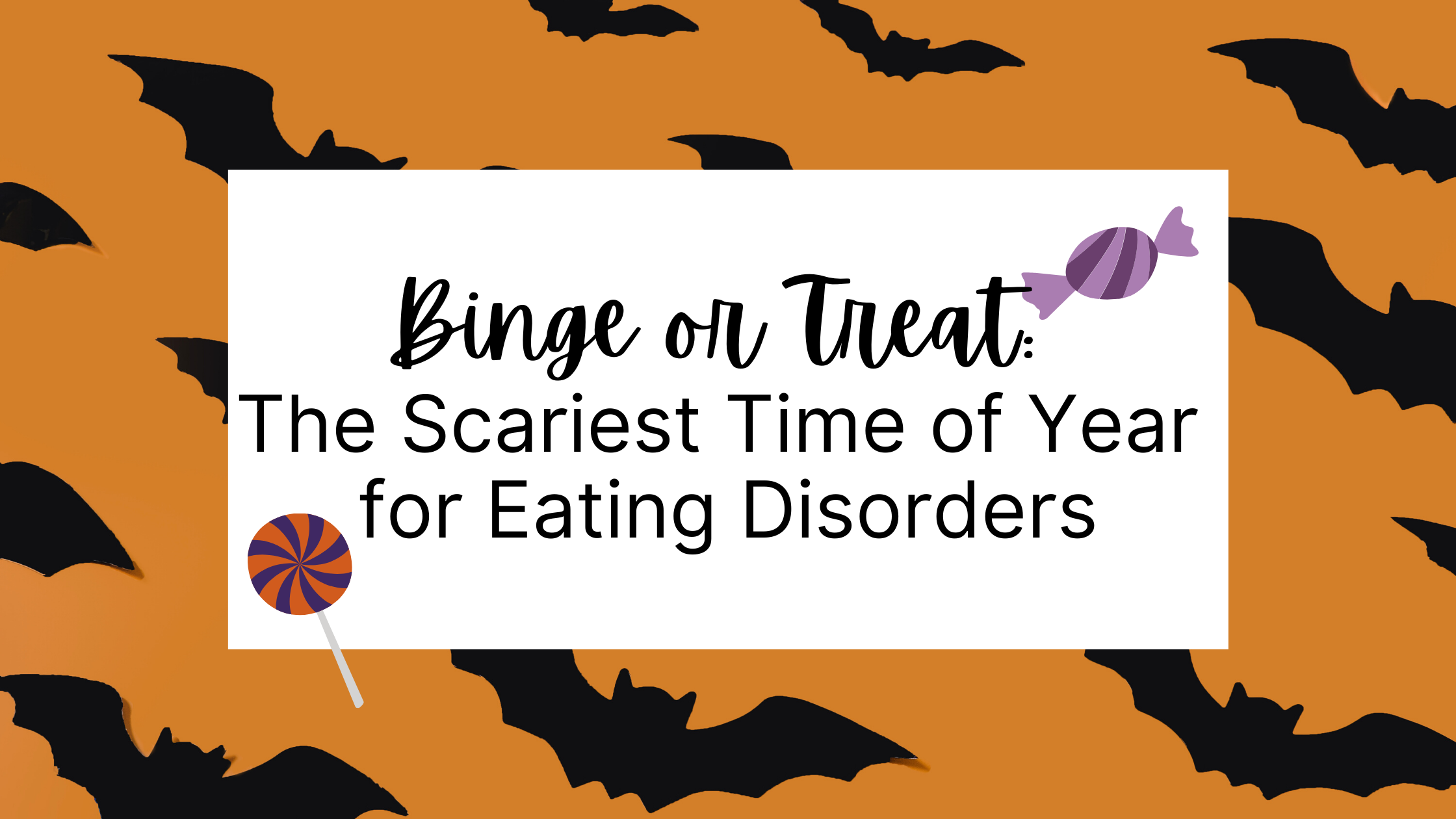 BingeorTreat: Scariest Time for Eating Disorders