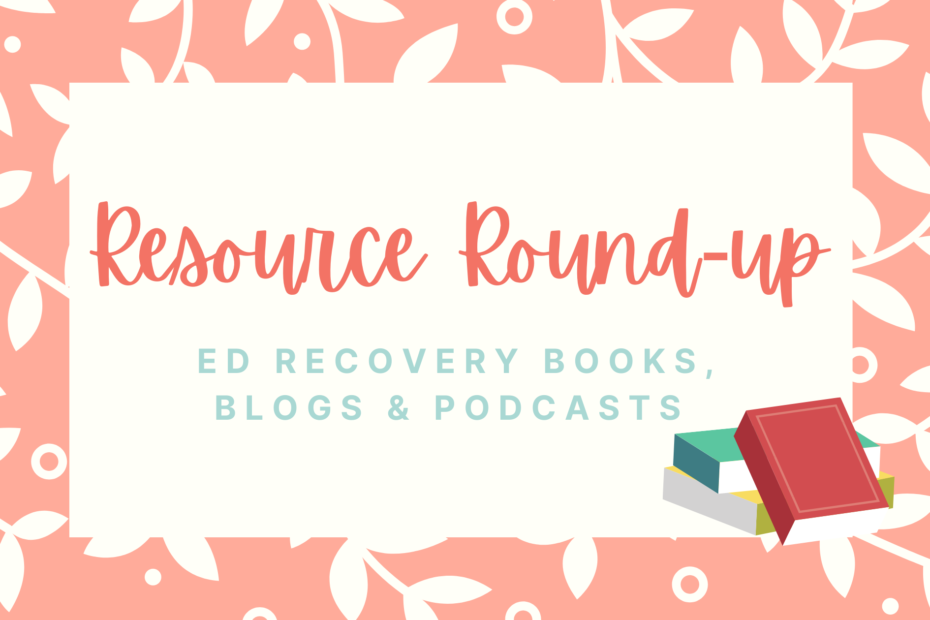 Resource Roundup-ED Recovery Books, blogs and podcasts
