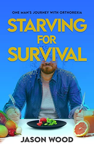 Orthorexia eating disorder - Starving for Survival book cover, man surrounded by healthy food
