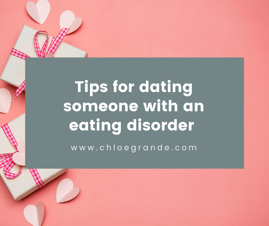 Tips for dating someone with an eating disorder Chloë Grande