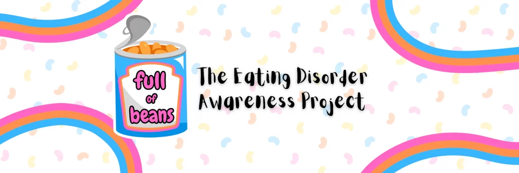 Full of Beans, the eating disorder awareness project